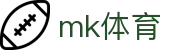 MK体育网页版 - MK体育 (中国)官方网站 - MK SPORTS